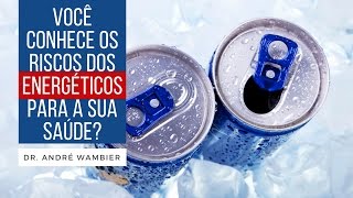 ENERGÉTICOS E SEUS RISCOS PARA A SAÚDE  Dr André Wambier [upl. by Atnom913]