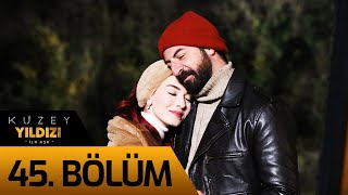 Kuzey Yıldızı İlk Aşk 45 Bölüm [upl. by Bergren300]