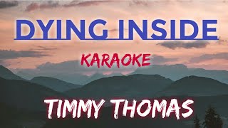 DYING INSIDE  TIMMY THOMAS KARAOKE VERSION [upl. by Erkan429]