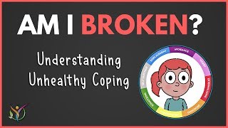 Am I Broken  Understanding Unhealthy Coping [upl. by Nylirrehs]