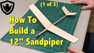 How to Build a Balsa Glider  12quot Sandpiper  Part 1 [upl. by Everrs386]