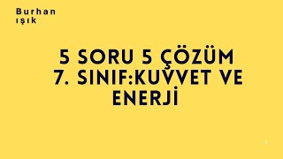 7 SINIF KUVVET VE ENERJİ 5 SORU 5 ÇÖZÜM [upl. by Nylirad]